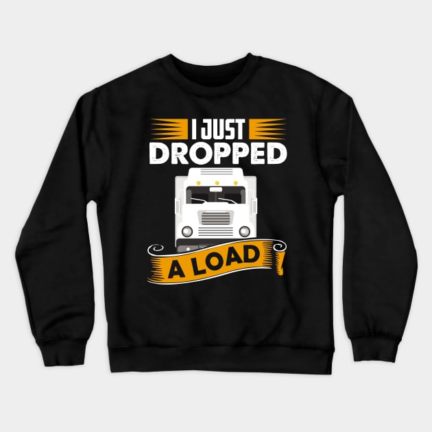 I Just Dropped A Load Funny Trucker School bus driver gift graphic Crewneck Sweatshirt by theodoros20